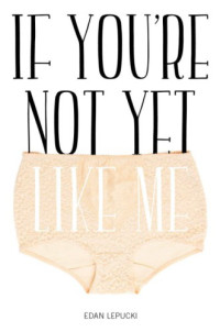 Edan Lepucki — If You're Not Yet Like Me