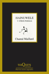 Chantal Maillard — Hainuwele y otros poemas