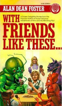 Foster, Alan Dean — With Friends Like These