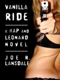 Lansdale, Joe R — Vanilla Ride ( Hap and Leonard #7 )