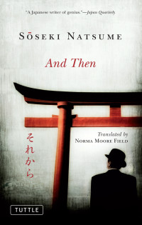 Soseki Natsume, Norma Moore Field (transl.) — And Then [= Sorekara]