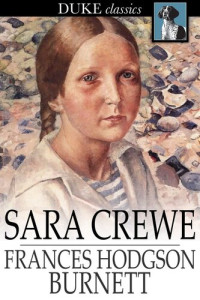 Frances Hodgson Burnett — Sara Crewe: Or, What Happened at the Miss Minchin's Boarding School