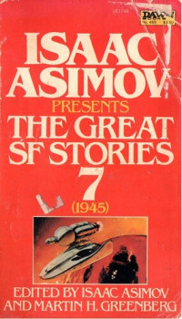 Isaac Asimov, Martin H. Greenberg — Isaac Asimov Presents The Great SF Stories 07 (1945)