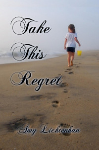 Lichtenhan Amy — Take This Regret