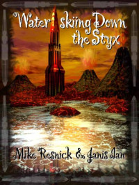 Resnick Mike; Ian Janis — Water-Skiing Down the Styx (Short Story)