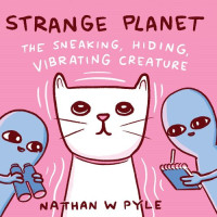 Nathan W. Pyle — Strange Planet: The Sneaking, Hiding, Vibrating Creature