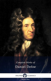 Defoe Daniel — Delphi Complete Works of Daniel Defoe