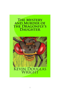 Wright, Kevin Douglas — The Mystery and Murder of the Dragonfly's Daughter