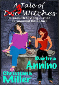 Christiana Miller, Barbra Annino — A Tale of 3 Witches (Toad Witch Mystery & Stacy Justice Mystery Collaboration)