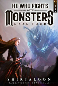 Shirtaloon; Travis Deverell — He Who Fights with Monsters 4: A LitRPG Adventure