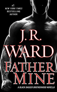 J. R. Ward — Father Mine (Black Dagger Brotherhood, #06.5)