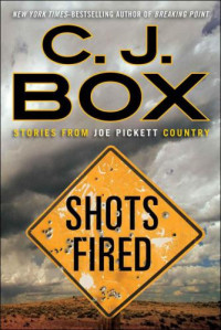 Box, C J — Shots Fired: Stories From Joe Pickett Country