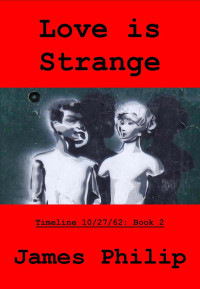 James Philip — Love is Strange A Timeline 10/27/62