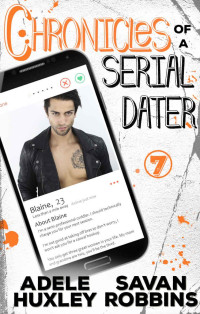 Huxley Adele; Robbins Savan — Chronicles of a Serial Dater - Book 7: A New Adult Romantic Comedy