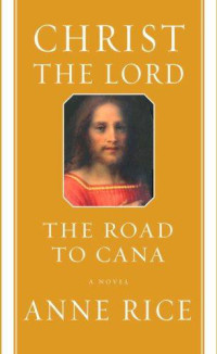 Rice Anne — Christ the Lord: The Road to Cana (Christ the Lord #2)