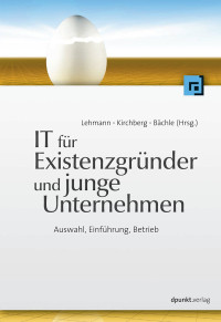 Lehmann; Kirchberg; Baechle — IT für Existenzgründer und junge Unternehmen - Auswahl, Einführung, Betrieb