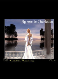 Woodiwiss, Kathleen E — La rose de Charleston