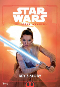 Schaefer Elizabeth — Star Wars: The Force Awakens: Rey's Story