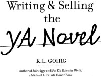 Going, K L — Writing and Selling the YA Novel