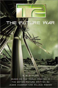 S.M. Stirling — T2, book 3 - The Future War