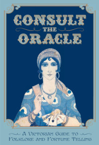 Nostradamus Gabriel — Consult the Oracle: A Victorian Guide to Folklore and Fortune Telling