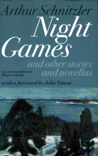 Arthur Schnitzler — Night Games: And Other Stories and Novellas