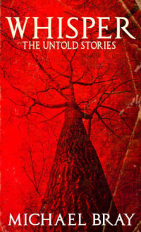 Bray Michael — Whisper: The untold stories