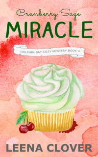 Leena Clover  — Cranberry Sage Miracle (Dolphin Bay Cozy Mystery 4)
