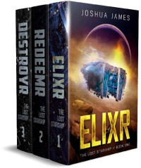 Joshua James — The Lost Starship: Books 1-3 Complete Saga: Elixr - Redeemr - Destroyr