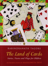 Rabindranath Tagore — The Land of Cards: Stories, Poems and Plays for Children