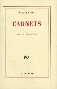 Albert Camus — Carnets I (Mai 1935 - février 1942)