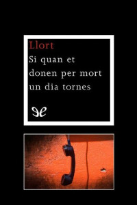 Lluís Llort — Si quan et donen per mort un dia tornes