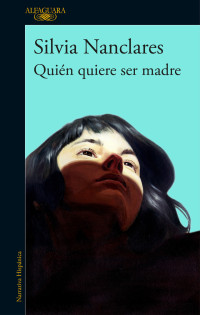 Nanclares Silvia — Quién quiere ser madre