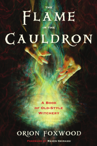 Foxwood Orion — The Flame in the Cauldron: A Book of Old-Style Witchery