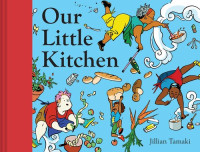 Jillian Tamaki — Our Little Kitchen