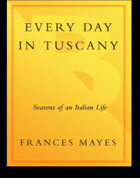 Mayes Frances — Every Day in Tuscany