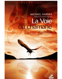 Harner Michael — La Voie du chamane - Un manuel de pouvoir & de guérison