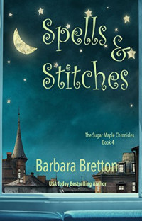 Barbara Bretton — Spells & Stitches (The Sugar Maple Chronicles #4)