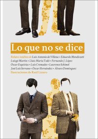 Luis Antonio de Villena, Eduardo Mendicutti, Luisgé Martín, Lluís Maria Todó, Fernando J. López, Óscar Esquivias, Luis Cremades, Lawrence Schimel, José Luis Serrano, Óscar Hernández, Álvaro Domínguez — Lo que no se dice