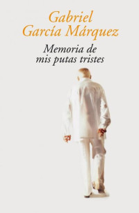 Marquez, Gabriel Garcia — Memorias de mis putas tristes
