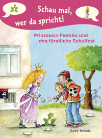 Scholz Gaby — Prinzessin Fiorella und das fürstliche Schulfest