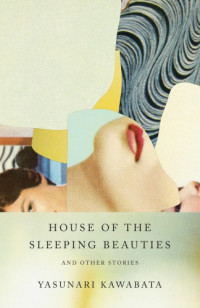 Kawabata Yasunari — House of the Sleeping Beauties
