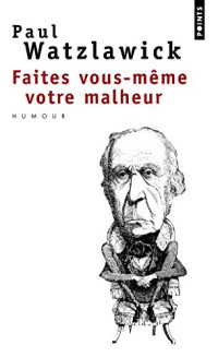 Watzlawick Paul — Faites vous-même votre malheur