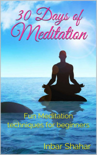 Shahar Inbar — Meditation: 30 Days of Meditation: Fun Techniques for Beginners