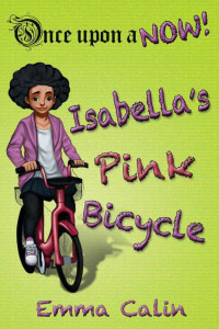 Calin Emma — Isabella's Pink Bicycle: an illustrated, interactive, magical bedtime story chapter book adventure for Kids