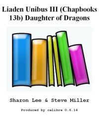 Sharon Lee; Steve Miller — Liaden Unibus III (Chapbooks 13b) Daughter of Dragons