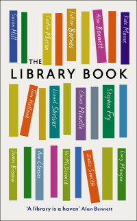 Val McDermid, Anita Anand, Alan Bennett, Lucy Mangan, China Mieville, Caitlin Moran, Seth Godin, Tom Holland, Hardeep Singh Kohli, Julie Myerson, Lionel Shriver — The Library Book