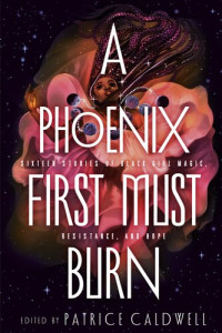 Patrice Caldwell — A Phoenix First Must Burn