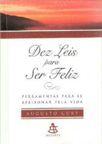 Augusto Jorge Cury — Dez Leis Para Ser Feliz