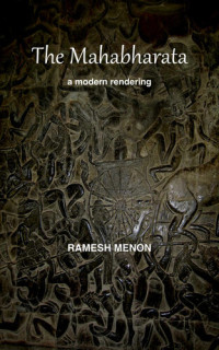 Menon Ramesh — THE MAHABHARATA: A Modern Rendering